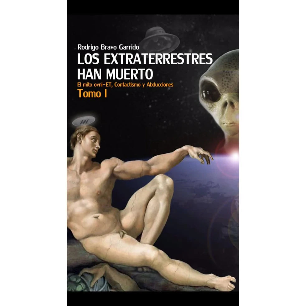 Portada de Los extraterrestres han muerto. Tomo I: El mito ovni-ET, contactismo y abducciones
