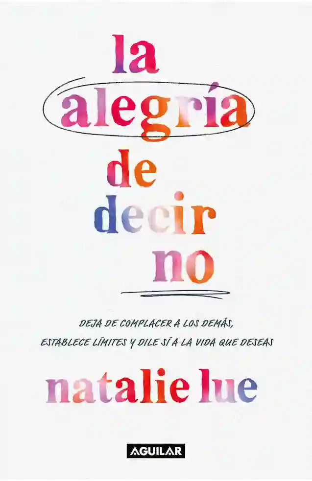 Portada del libro LA ALEGRIA DE DECIR NO de NATALIE LUE , publicado por AGUILAR