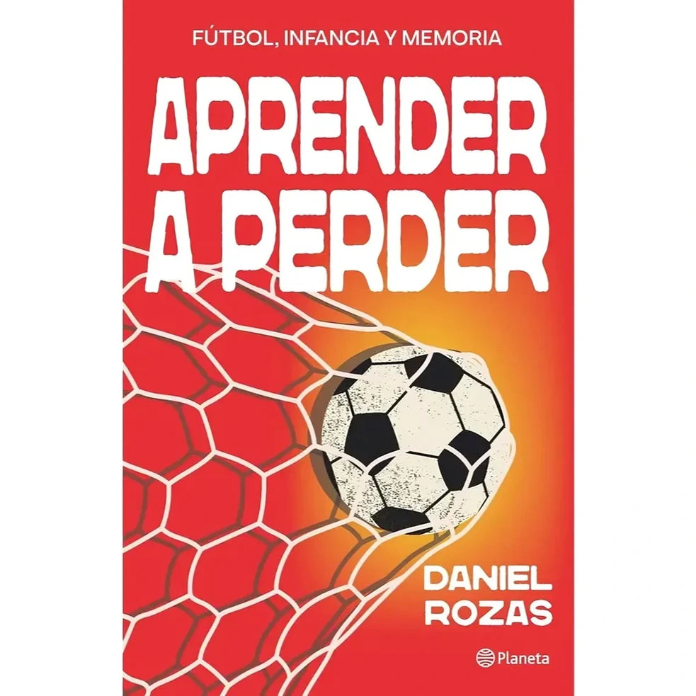 Aprender a perder, de Daniel Rozas. Libro de deporte / fútbol publicado por Planeta