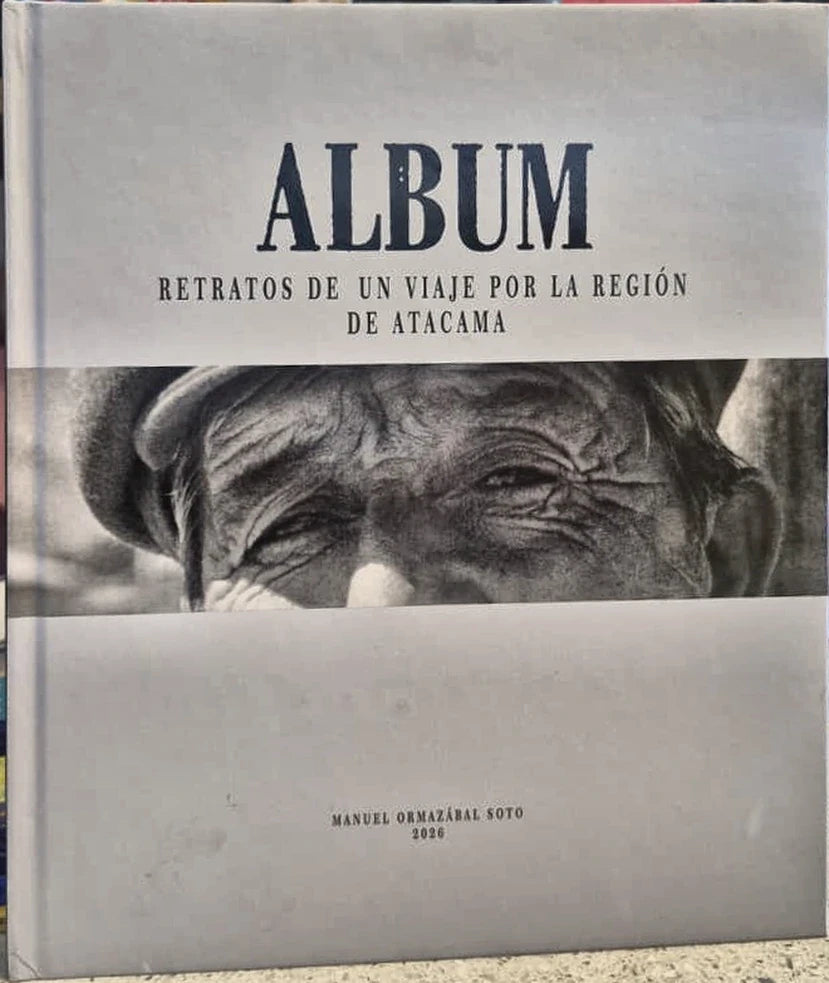 Portada de Álbum, retratos de un viaje por la Región de Atacama - Manuel Jesús Ormazábal Soto