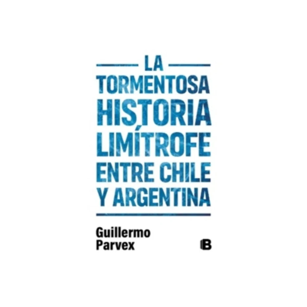 Portada de La tormentosa historia limítrofe entre Chile y Argentina
