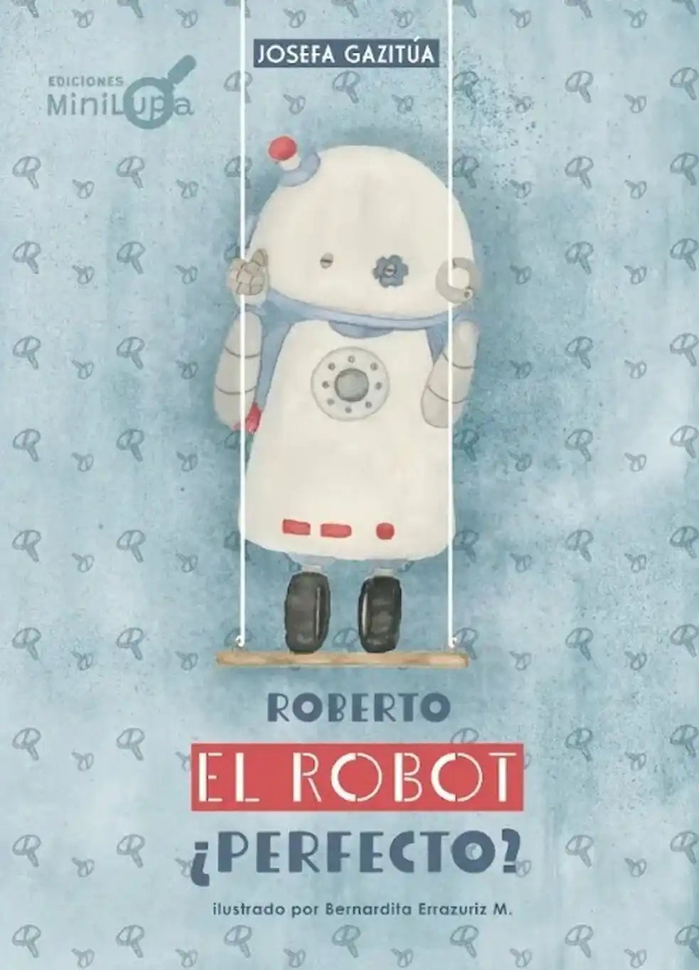 Portada de ROBERTO EL ROBOT PERFECTO - Josefa Gazitúa