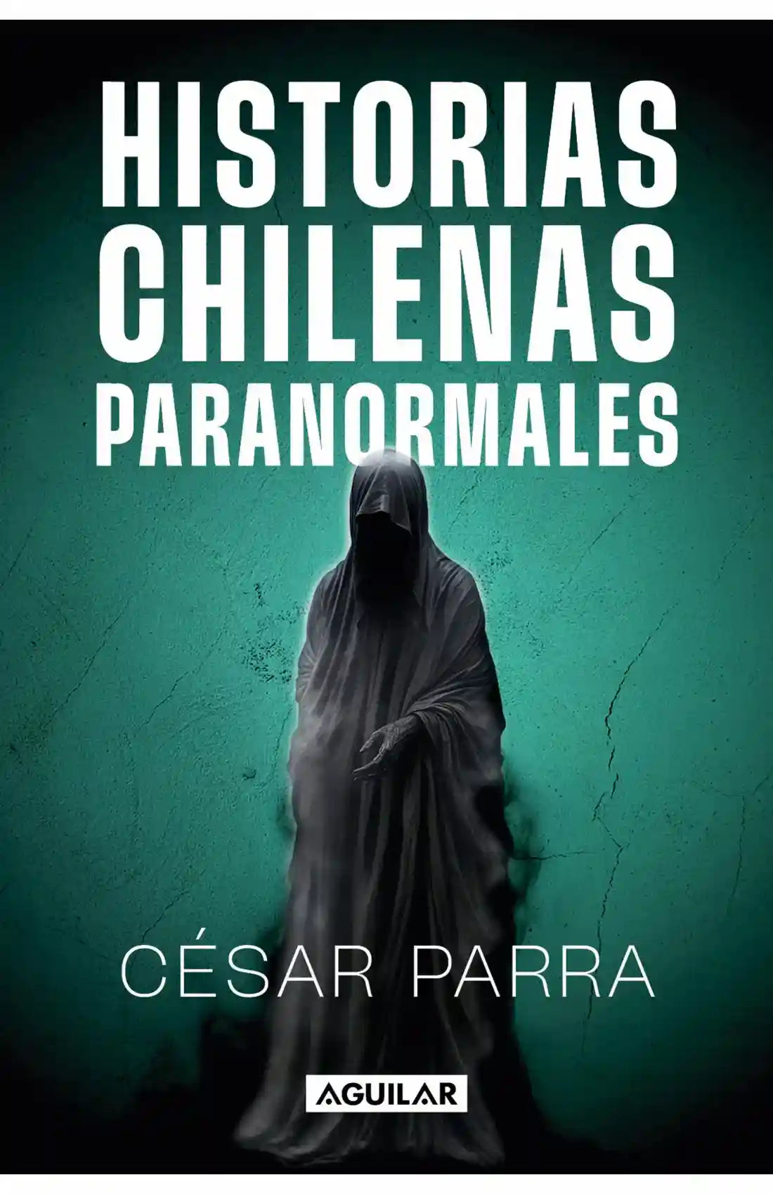 HISTORIAS CHILENAS PARANORMALES - CESAR PARRA