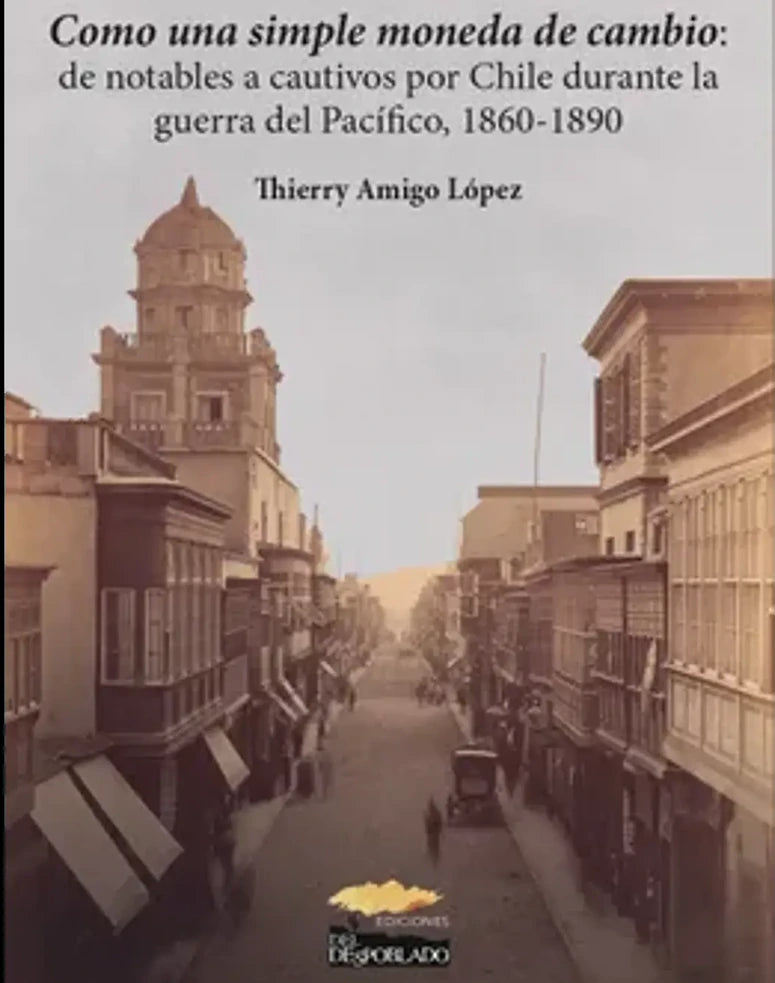 Portada de Como una simple moneda de cambio. De notables a cautivos por Chile durante la Guerra del Pacífico, 1860-1890
