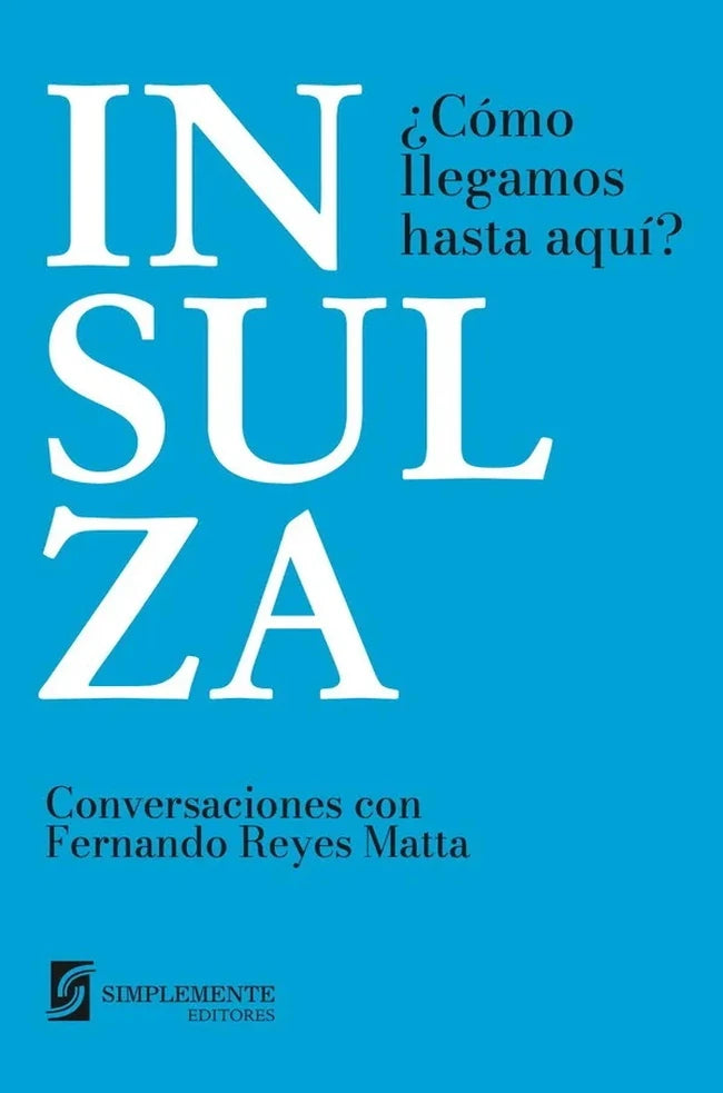 Portada de Insulza. ¿Cómo llegamos hasta aquí? Conversaciones con Fernando Reyes Matta - José Miguel Insulza y Fernando Reyes Matta