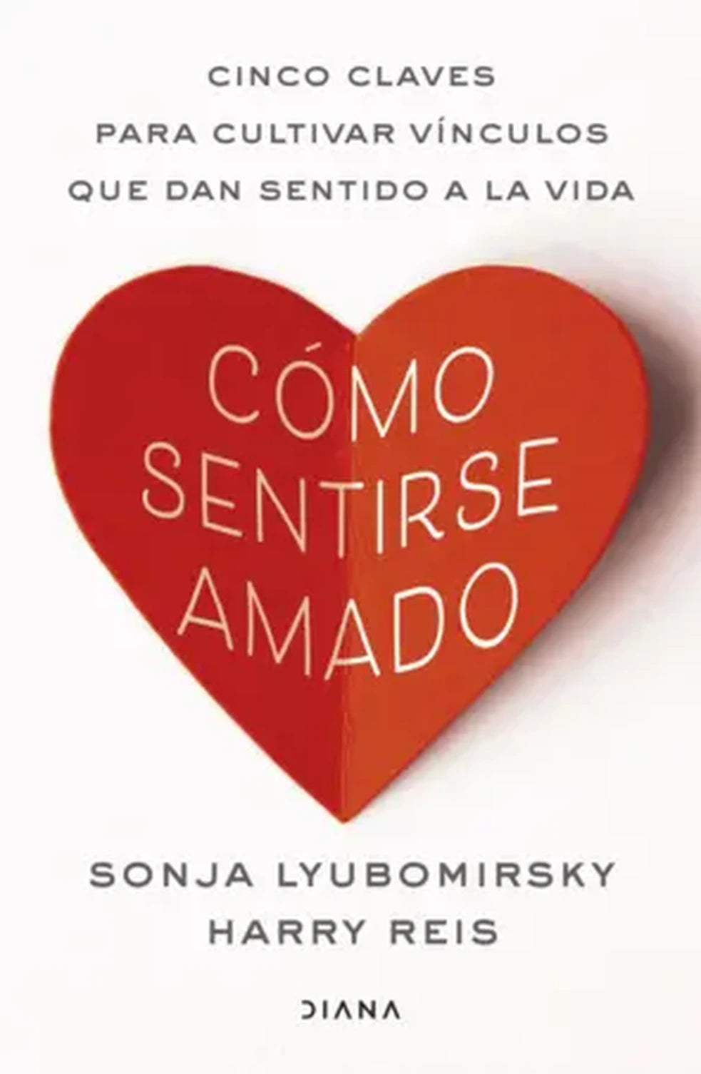 Cómo sentirse amado, de Sonja Lyubomirsky. Libro de autoayuda publicado por Diana
