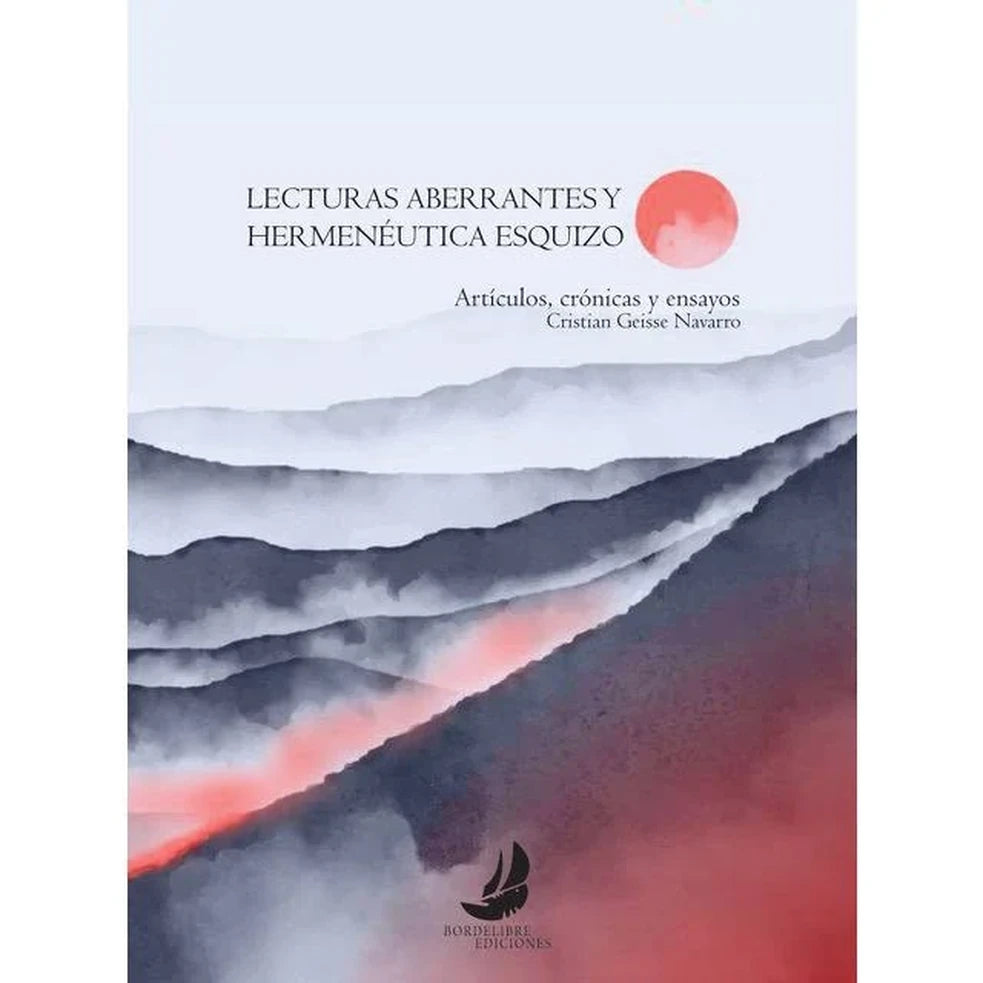Portada de Lecturas aberrantes y hermenéutica esquizo. Artículos, crónicas y ensayos - Cristian Geisse Navarro