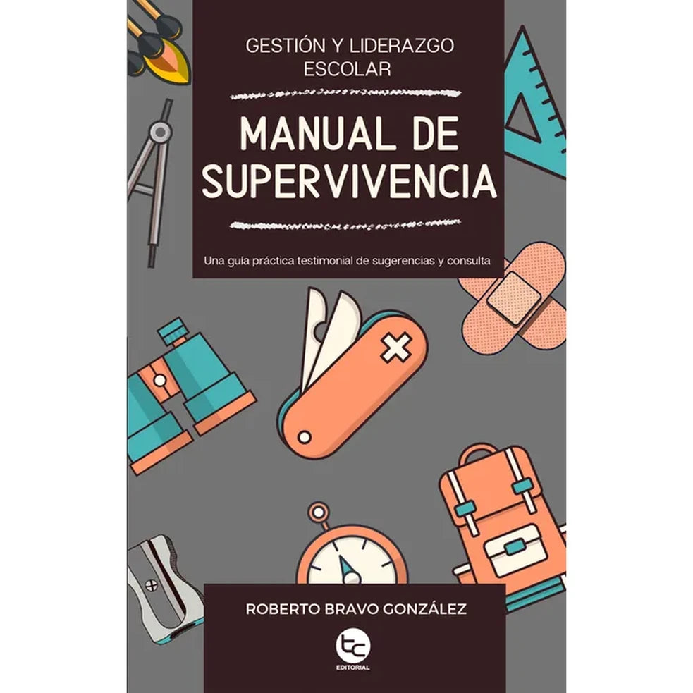Portada de MANUAL DE SUPERVIVENCIA: GESTIÓN Y LIDERAZGO ESCOLAR - Roberto Bravo