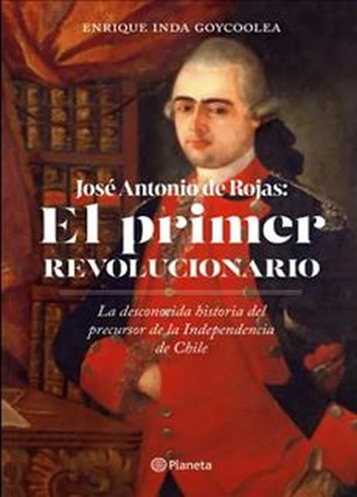 Portada de José Antonio de Rojas. El primer revolucionario