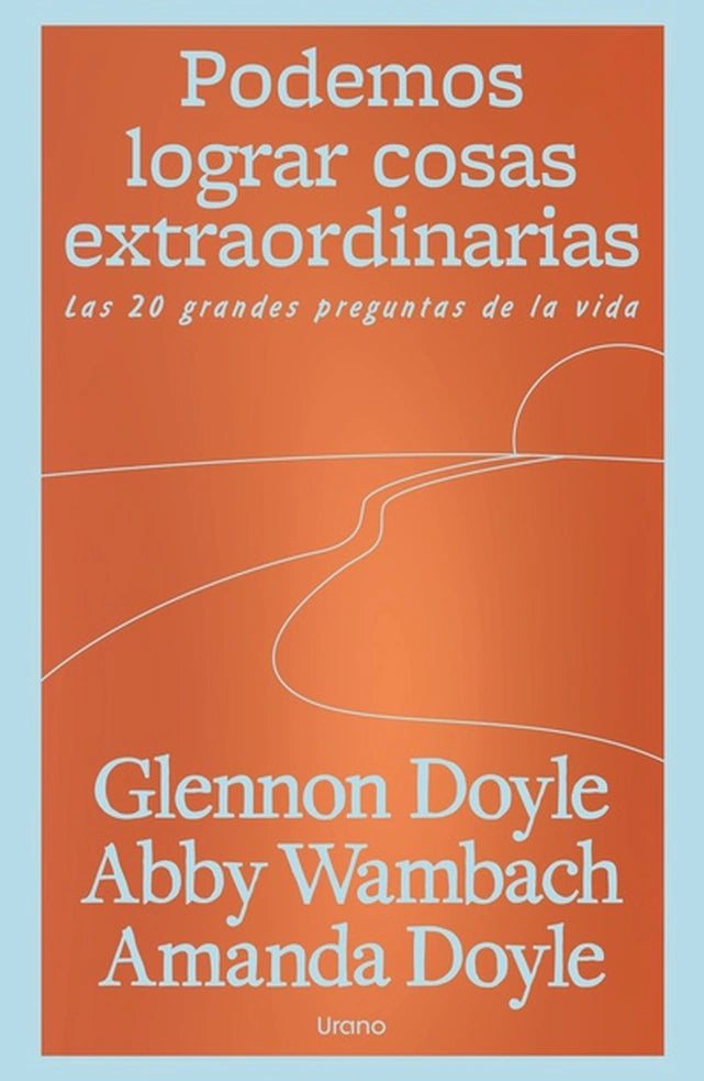 Podemos lograr cosas extraordinarias – Glennon Doyle; Abby Wambach y Amanda Doyle