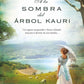 A LA SOMBRA DEL ARBOL KAURI (Trilogía del árbol Kauri 2) SARAH LARK