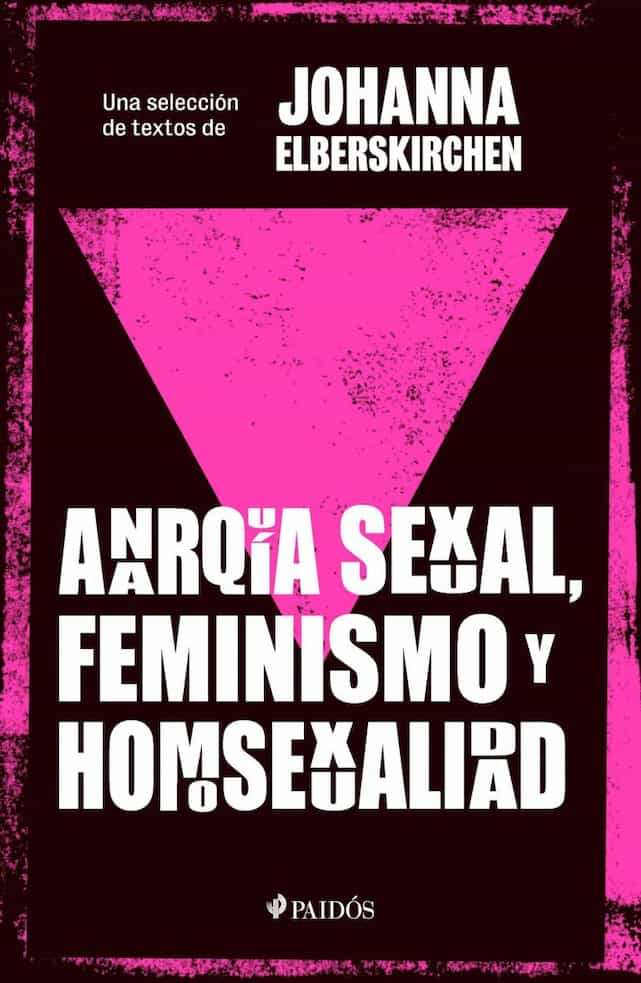 Portada del libro ANARQUIA SEXUAL FEMINISMO Y HOMOSEXUAL de JOHANA ELBERSKIRCH , publicado por PAIDOS