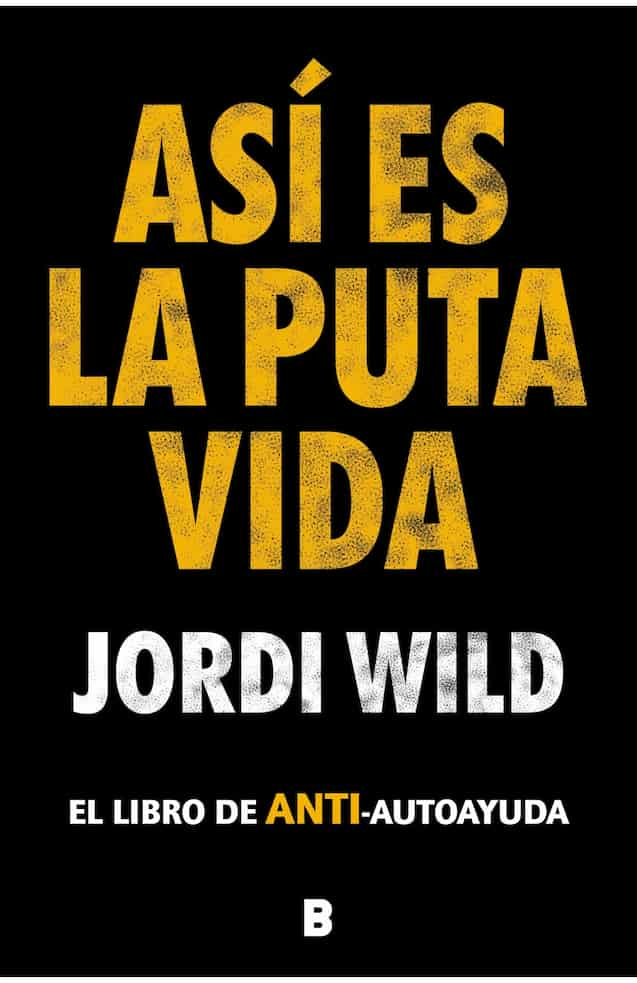 ASI ES LA PUTA VIDA - JORDI WILD | AUTOAYUDA