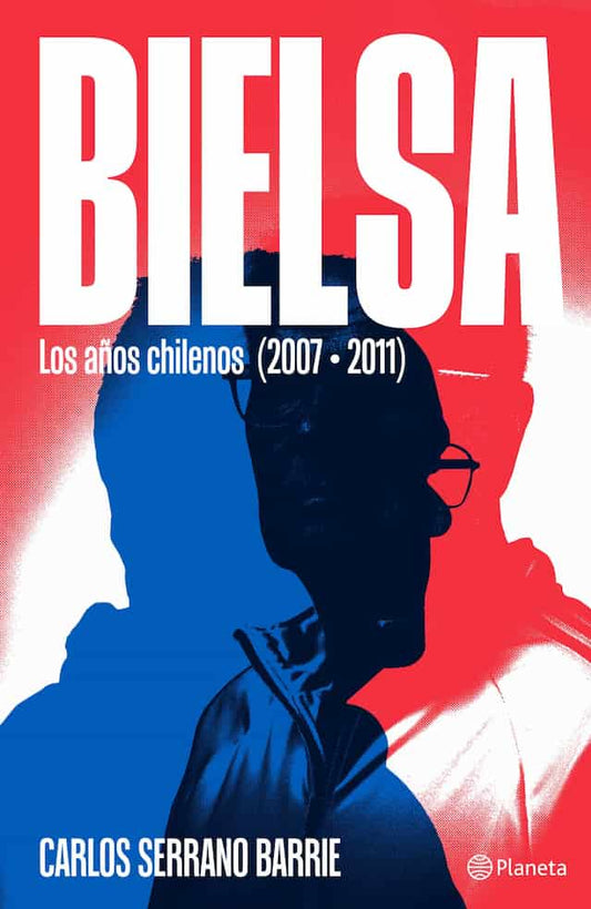 BIELSA LOS AÑOS CHILENOS 2007 A 2011 - CARLOS SERRANO BAR
