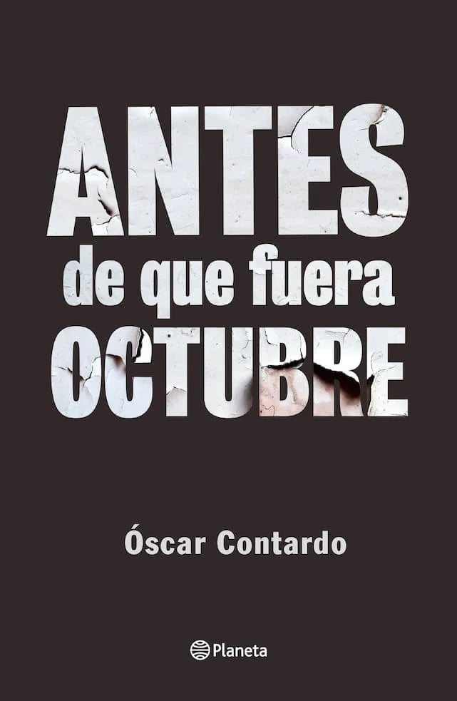 ANTES DE QUE FUERA OCTUBRE OSCAR CONTARDO | SOCIEDAD