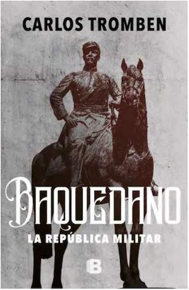 Portada del libro BAQUEDANO LA REPUBLICA MILITAR de CARLOS TROMBEN , publicado por EDICIONES B