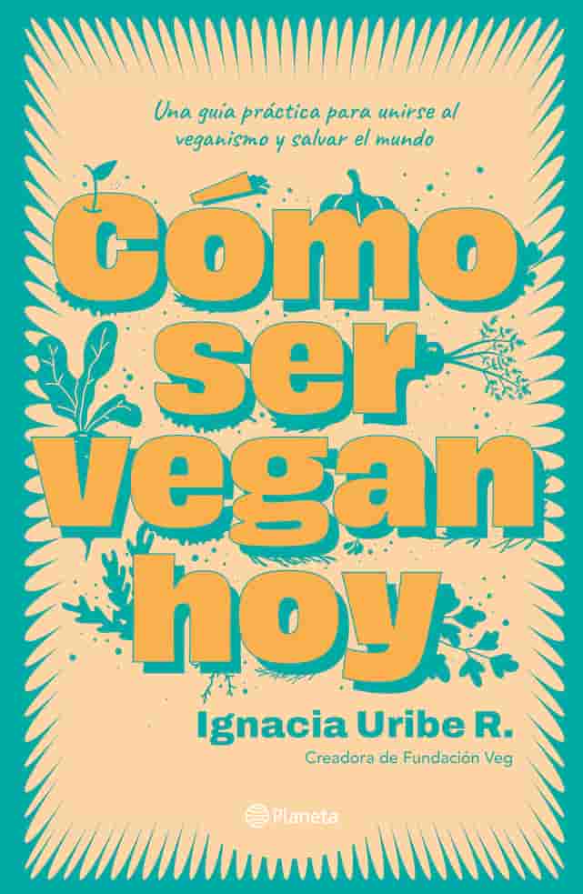 Portada del libro COMO SER VEGAN HOY de IGNACIA URIBE R , publicado por PLANETA
