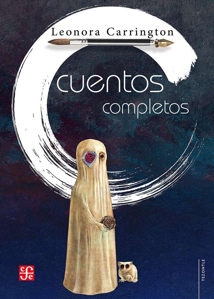 CUENTOS COMPLETOS LEONORA CARRINGTON LEONORA CARRINGTON | CUENTO