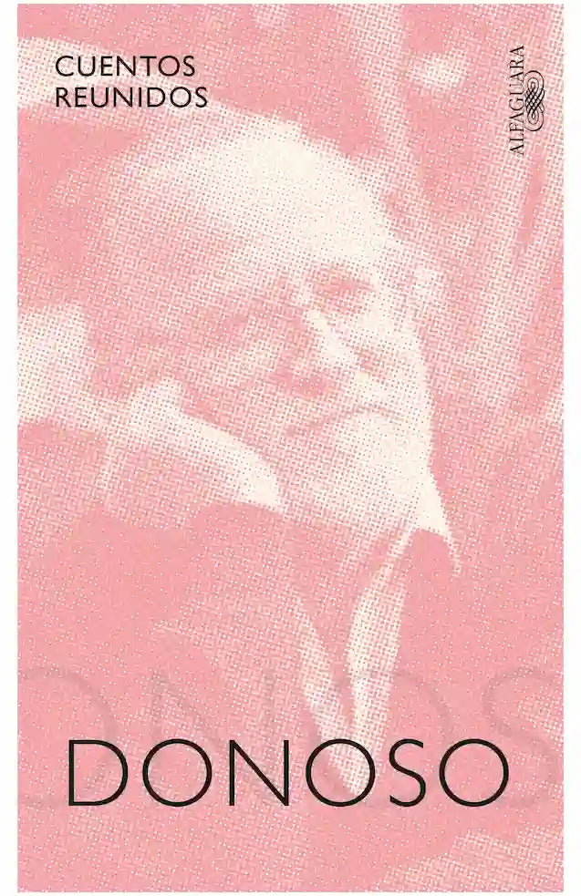 Portada del libro CUENTOS REUNIDOS DE DONOSO de JOSE DONOSO , publicado por ALFAGUARA