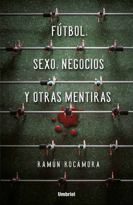 FUTBOL SEXO NEGOCIOS Y OTRAS MENTIRAS - RAMON ROCAMORA