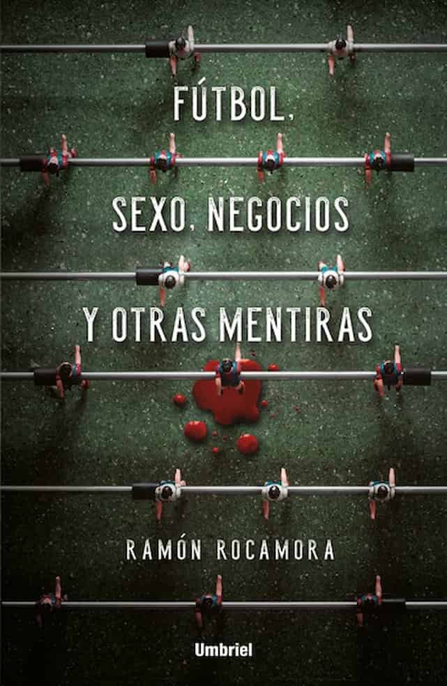 FUTBOL SEXO NEGOCIOS Y OTRAS MENTIRAS - RAMON ROCAMORA | NOVELA NEGRA