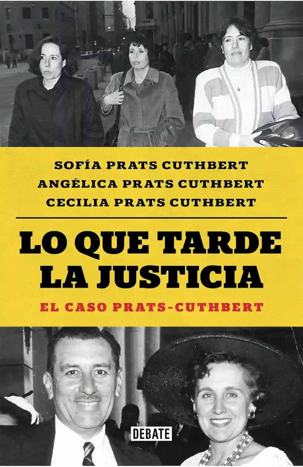 Portada del libro LO QUE TARDE LA JUSTICIA CASO PRATS CU de SOFIA PRATS CUTHBE , publicado por DEBATE