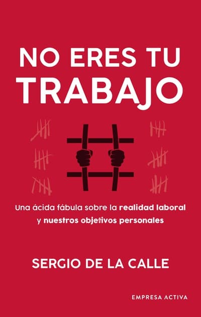 Portada del libro NO ERES TU TRABAJO de SERGIO DE LA CALLE , publicado por EMPRESA ACTIVA