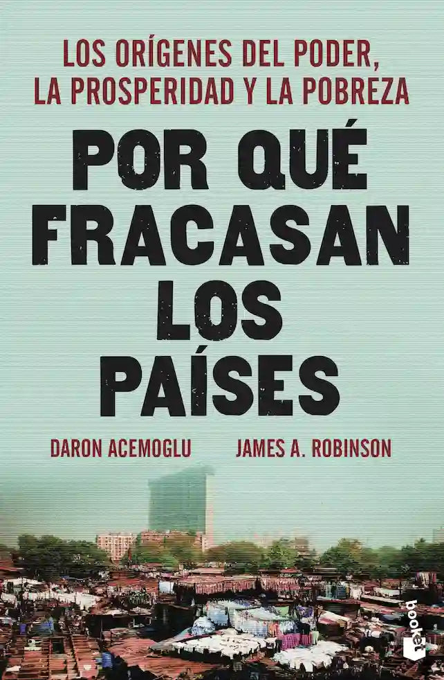 PORQUE FRACASAN LOS PAISES - DARON ACEMOGLU Y JAMES A ROBINSON  | SOCIEDAD