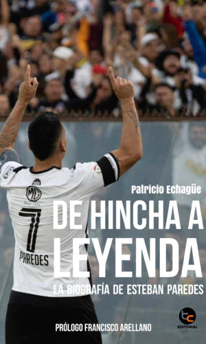 DE HINCHA A LEYENDA BIOGRAFÍA DE ESTEBÁN PAREDES PATRICIO ECHAGUE | DE