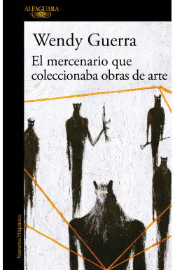 EL MERCENARIO QUE COLECCIONABA OBRAS WENDY GUERRA | NOVELA