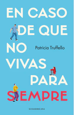 EN CASO DE QUE NO VIVAS PARA SIEMPRE PATRICIA TRUFFELLO | Libros