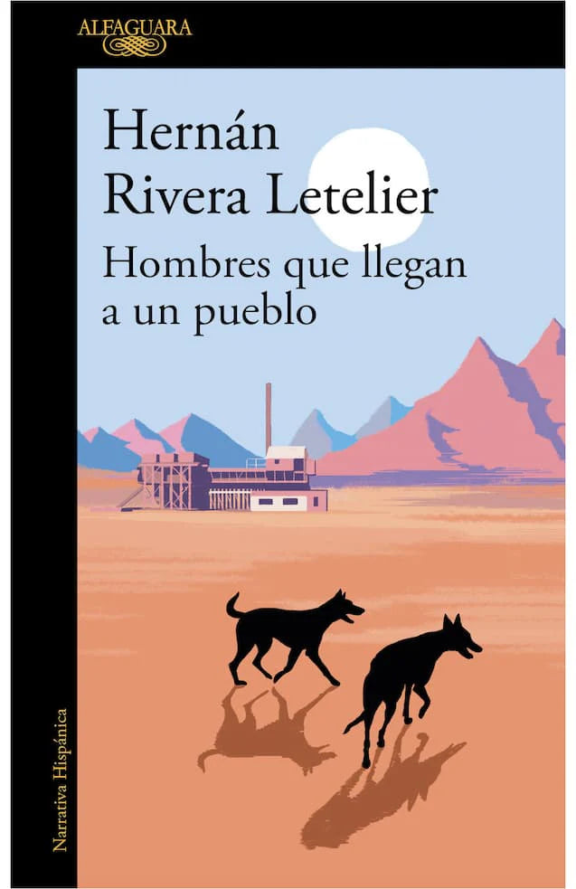 HOMBRES QUE LLEGAN A UN PUEBLO HERNAN RIVERA LETE | NOVELA