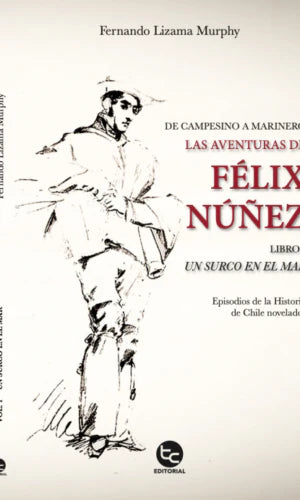 LAS AVENTURAS DE FELIX NUNEZ UN SURCO FERNANDO LIZAMA MU | Libros