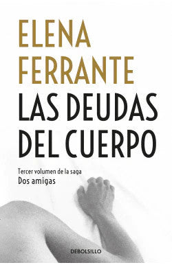 LAS DEUDAS DEL CUERPO ELENA FERRANTE | NOVELA