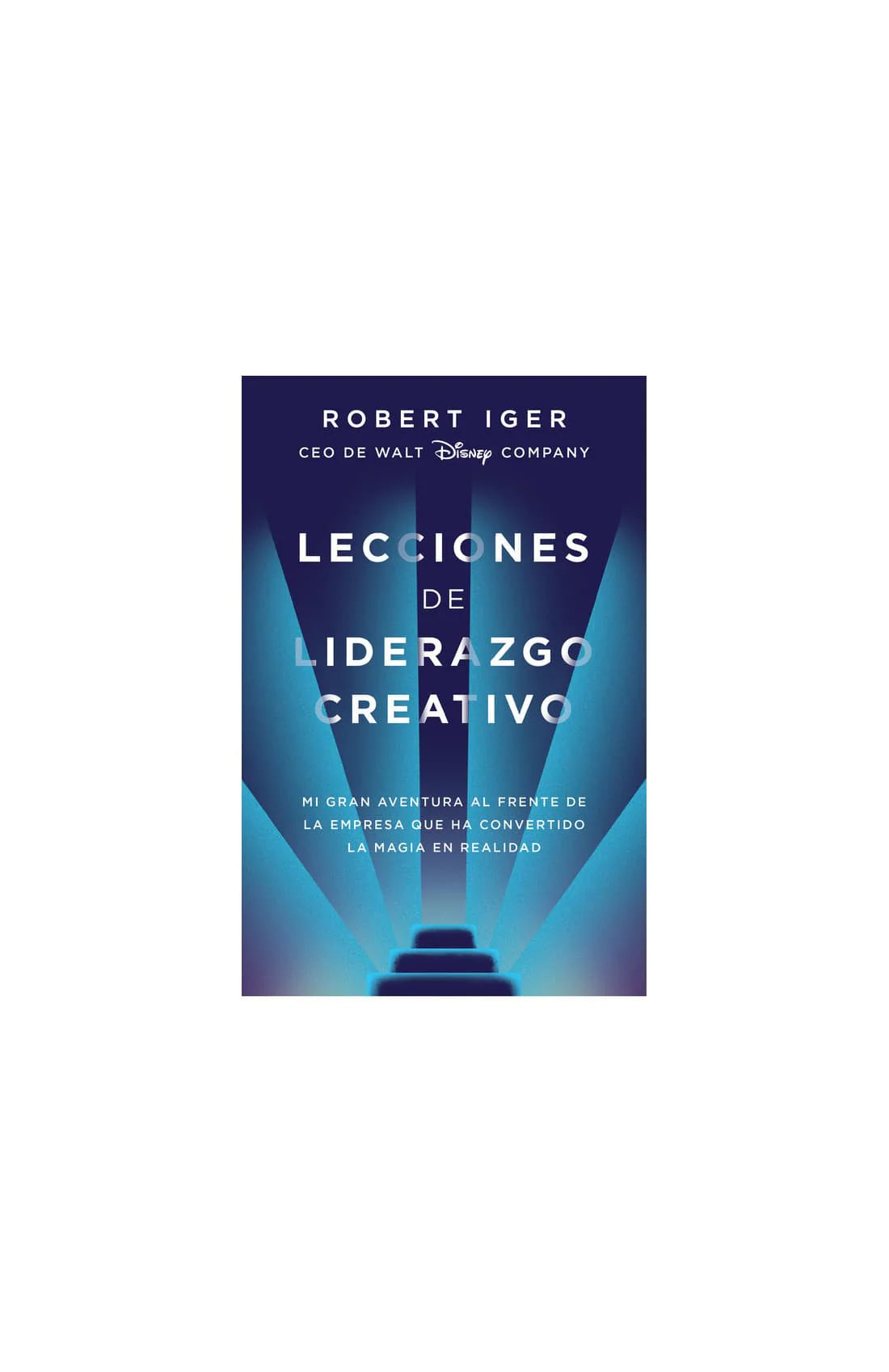 LECCIONES DE LIDERAZGO CREATIVO ROBERT IGER | EMPRESA & NEGOCIOS