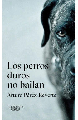 LOS PERROS DUROS NO BAILAN ARTURO PEREZ REVER | NOVELA