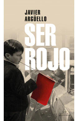 SER ROJO JAVIER ARGUELLO | NOVELA