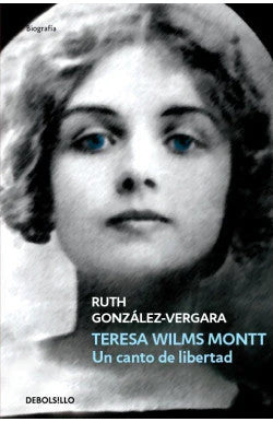 TERESA WILLS MONTT UN CANTO DE LIBERTAD RUTH GONZALEZ-VERG | NOVELA